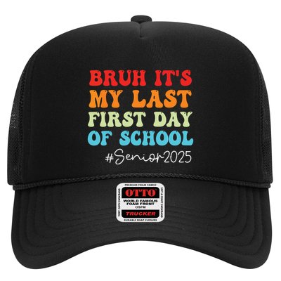 Bruh Its My Last First Day Senior 2025 Back To School Funny Trucker Hat