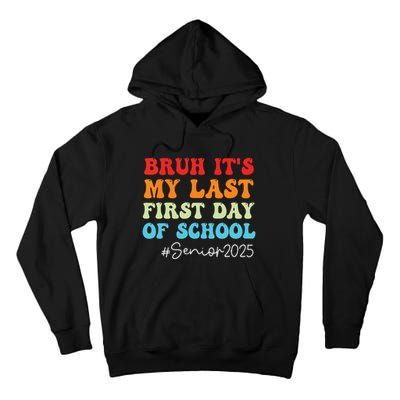 Bruh Its My Last First Day Senior 2025 Back To School Funny Tall Hoodie