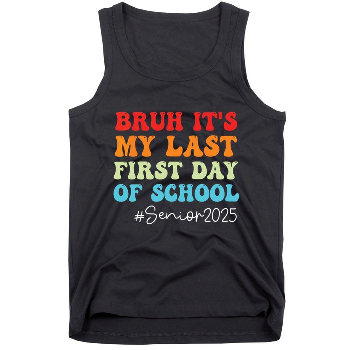 Bruh Its My Last First Day Senior 2025 Back To School Funny Tank Top