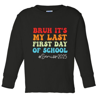 Bruh Its My Last First Day Senior 2025 Back To School Funny Toddler Long Sleeve Shirt
