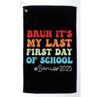 Bruh Its My Last First Day Senior 2025 Back To School Funny Golf Towel