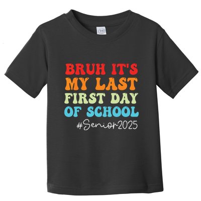 Bruh Its My Last First Day Senior 2025 Back To School Funny Toddler T-Shirt