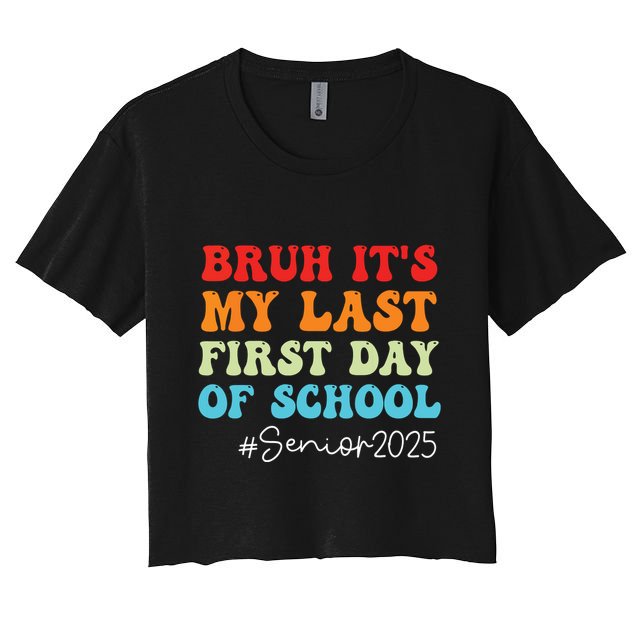 Bruh Its My Last First Day Senior 2025 Back To School Funny Crop Top