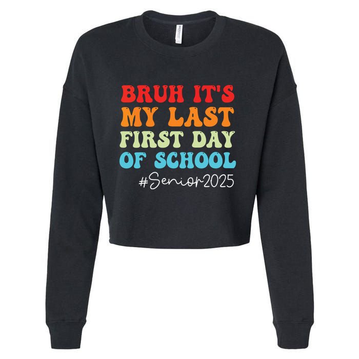 Bruh Its My Last First Day Senior 2025 Back To School Funny Cropped Pullover Crew