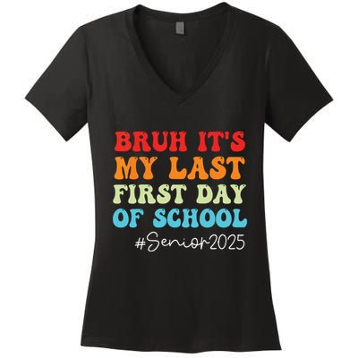 Bruh Its My Last First Day Senior 2025 Back To School Funny Women's V-Neck T-Shirt