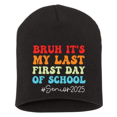 Bruh Its My Last First Day Senior 2025 Back To School Funny Short Acrylic Beanie