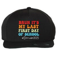 Bruh Its My Last First Day Senior 2025 Back To School Funny Wool Snapback Cap