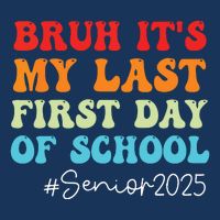 Bruh Its My Last First Day Senior 2025 Back To School Funny Infant Baby Jersey Bodysuit