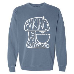 Baking Is My Superpower Funny Baker Garment-Dyed Sweatshirt