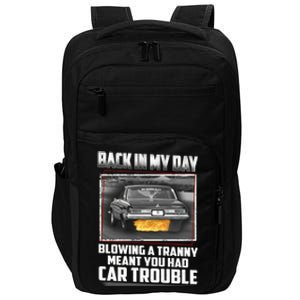 Back In My Day Blowing A Tranny Meant You Had Car Trouble Impact Tech Backpack