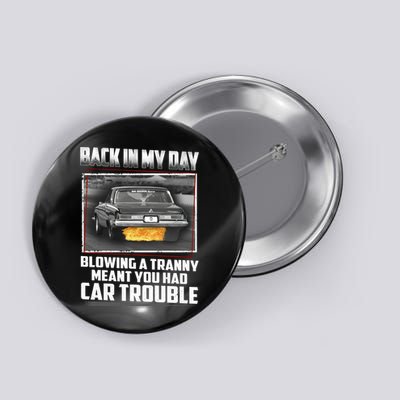 Back In My Day Blowing A Tranny Meant You Had Car Trouble Button