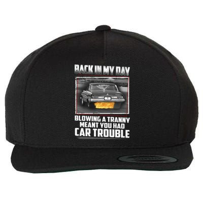 Back In My Day Blowing A Tranny Meant You Had Car Trouble Wool Snapback Cap