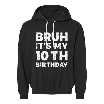 Bruh Its My 10th Birthday 10 Year Old Birthday Garment-Dyed Fleece Hoodie