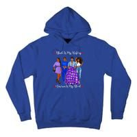 Black Is My History Black Empowert Power Black Meaningful Gift Tall Hoodie