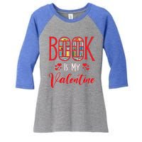 Book Is My Valentine's Day Bookworm And Book Lovers Gift Women's Tri-Blend 3/4-Sleeve Raglan Shirt