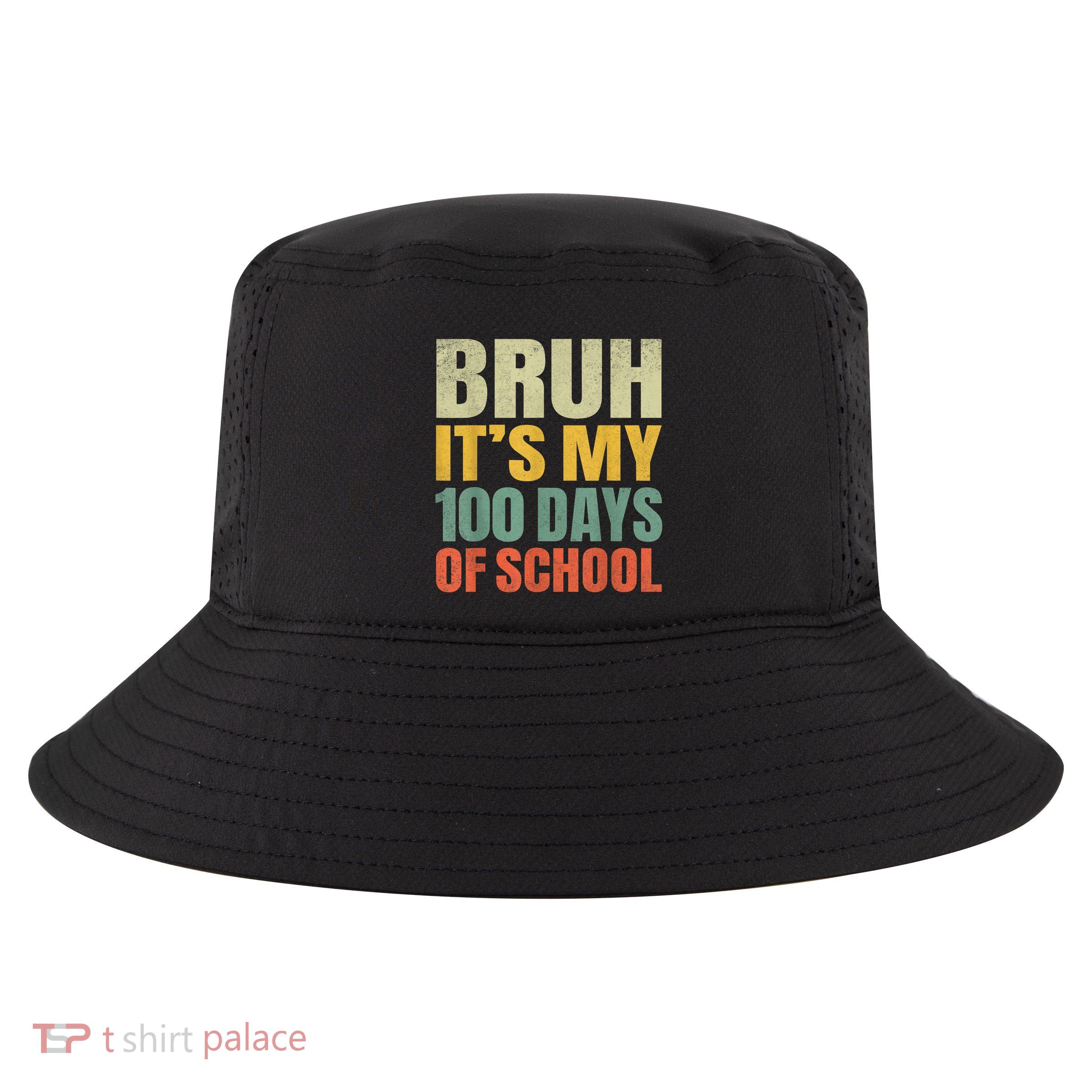 Bruh Its My 100 Days Of School 100th Day Of School Cool Comfort Performance Bucket Hat