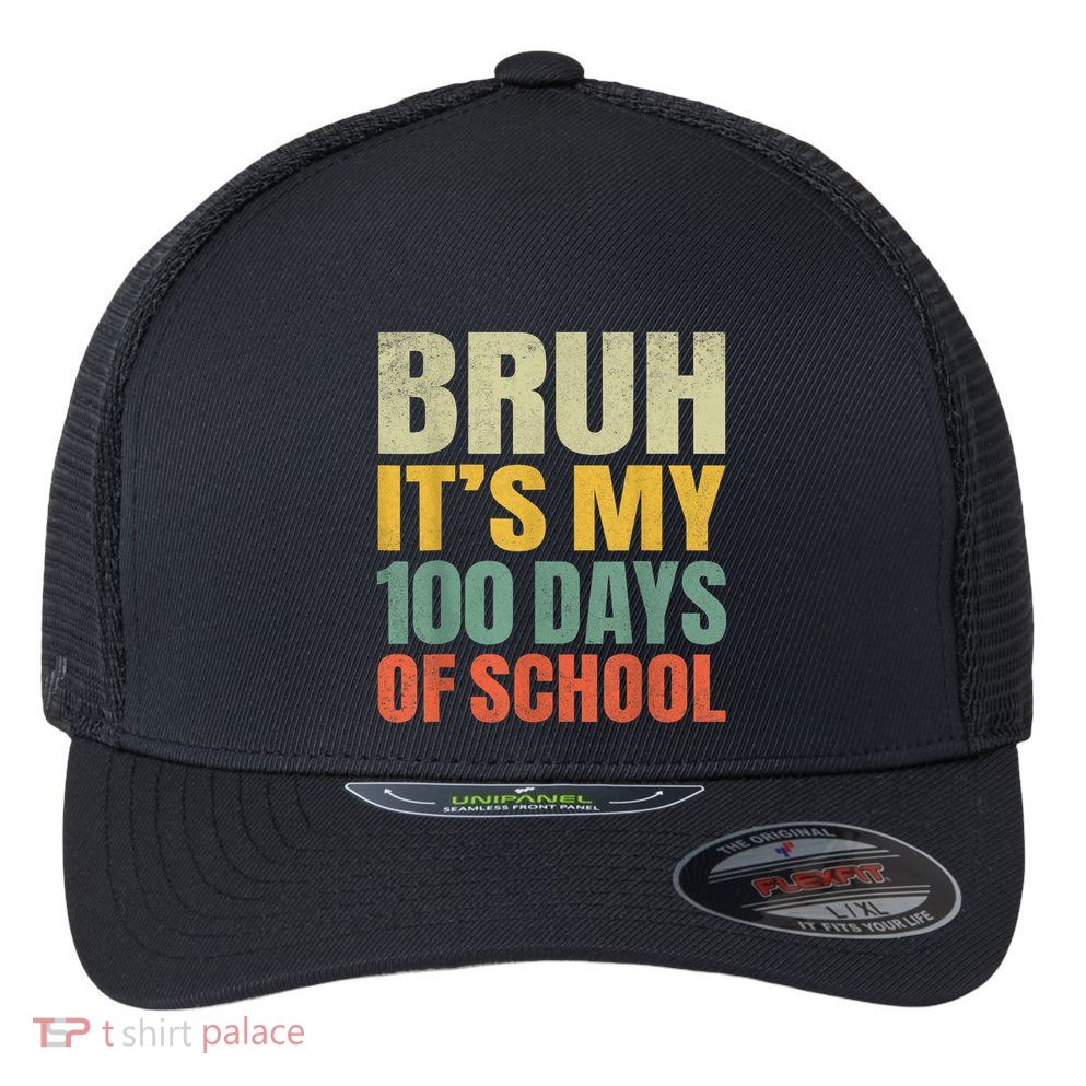 Bruh Its My 100 Days Of School 100th Day Of School Flexfit Unipanel Trucker Cap