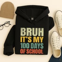 Bruh Its My 100 Days Of School 100th Day Of School Hoodie