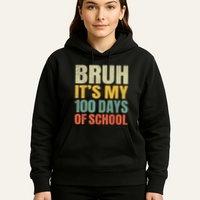 Bruh Its My 100 Days Of School 100th Day Of School Hoodie
