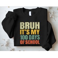 Bruh Its My 100 Days Of School 100th Day Of School Sweatshirt