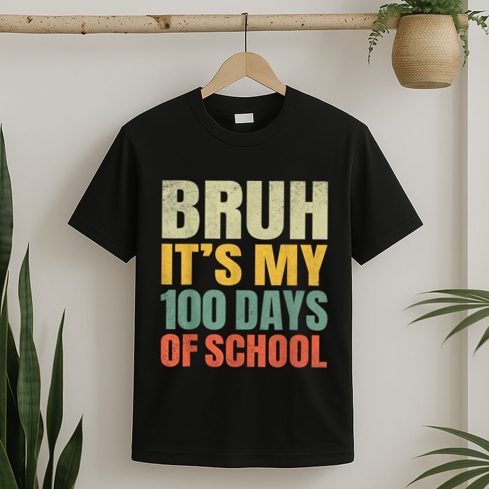 Bruh Its My 100 Days Of School 100th Day Of School T-Shirt