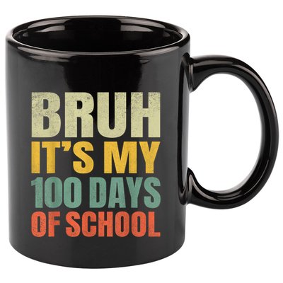 Bruh Its My 100 Days Of School 100th Day Of School 11oz C Handle Ceramic Mug