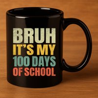 Bruh Its My 100 Days Of School 100th Day Of School 11oz C Handle Ceramic Mug