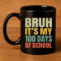 Bruh Its My 100 Days Of School 100th Day Of School 11oz C Handle Ceramic Mug