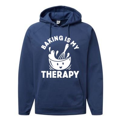 Baking Is My Therapy Bakers Funny Baking Lovers Bakery Owner Meaningful Gift Performance Fleece Hoodie