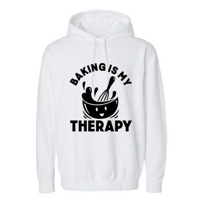 Baking Is My Therapy Bakers Funny Baking Lovers Bakery Owner Meaningful Gift Garment-Dyed Fleece Hoodie