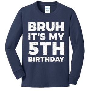 Bruh Its My 5th Birthday 5 Year Old Birthday Kids Long Sleeve Shirt