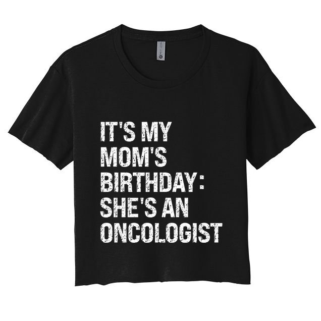 Bruh ItS My Queen MomS Birthday SheS An Oncologist Funny Funny Gift Crop Top