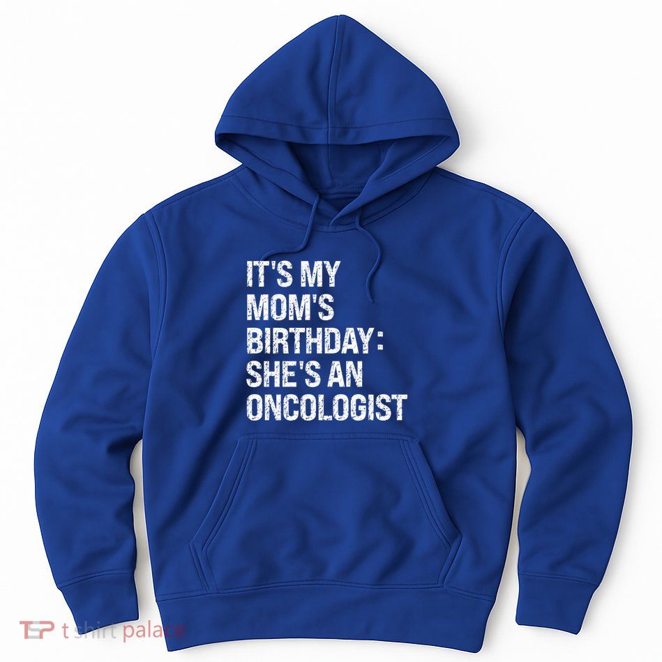 Bruh ItS My Queen MomS Birthday SheS An Oncologist Funny Funny Gift Hoodie