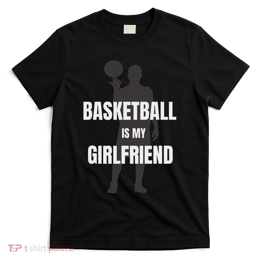 Basketball Is My Girlfriend I Basketball Coach T-Shirt
