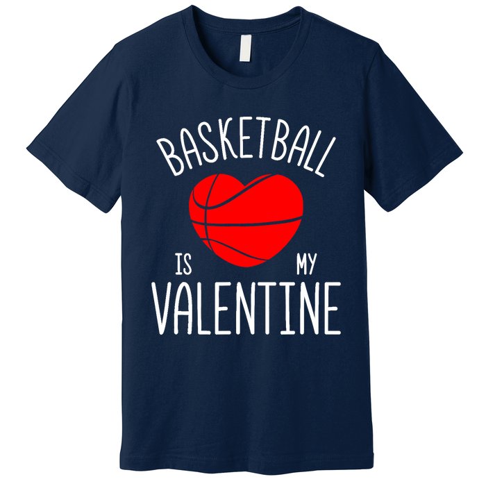 Basketball is My Valentine Premium T-Shirt