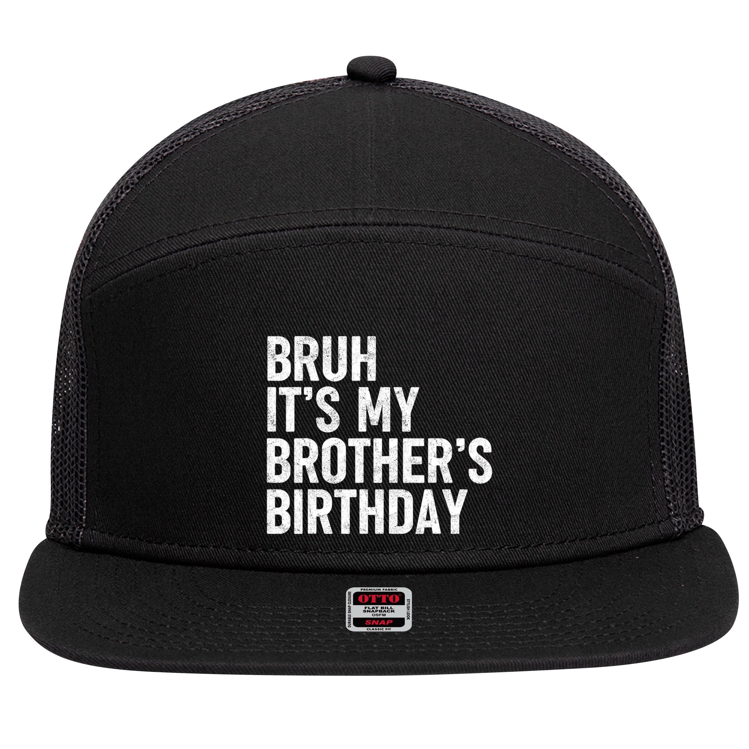 Bruh ItS My BrotherS Birthday Funny Bday Sarcastic Sister 7 Panel Mesh Trucker Snapback Hat