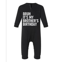 Bruh ItS My BrotherS Birthday Funny Bday Sarcastic Sister Infant Fleece One Piece