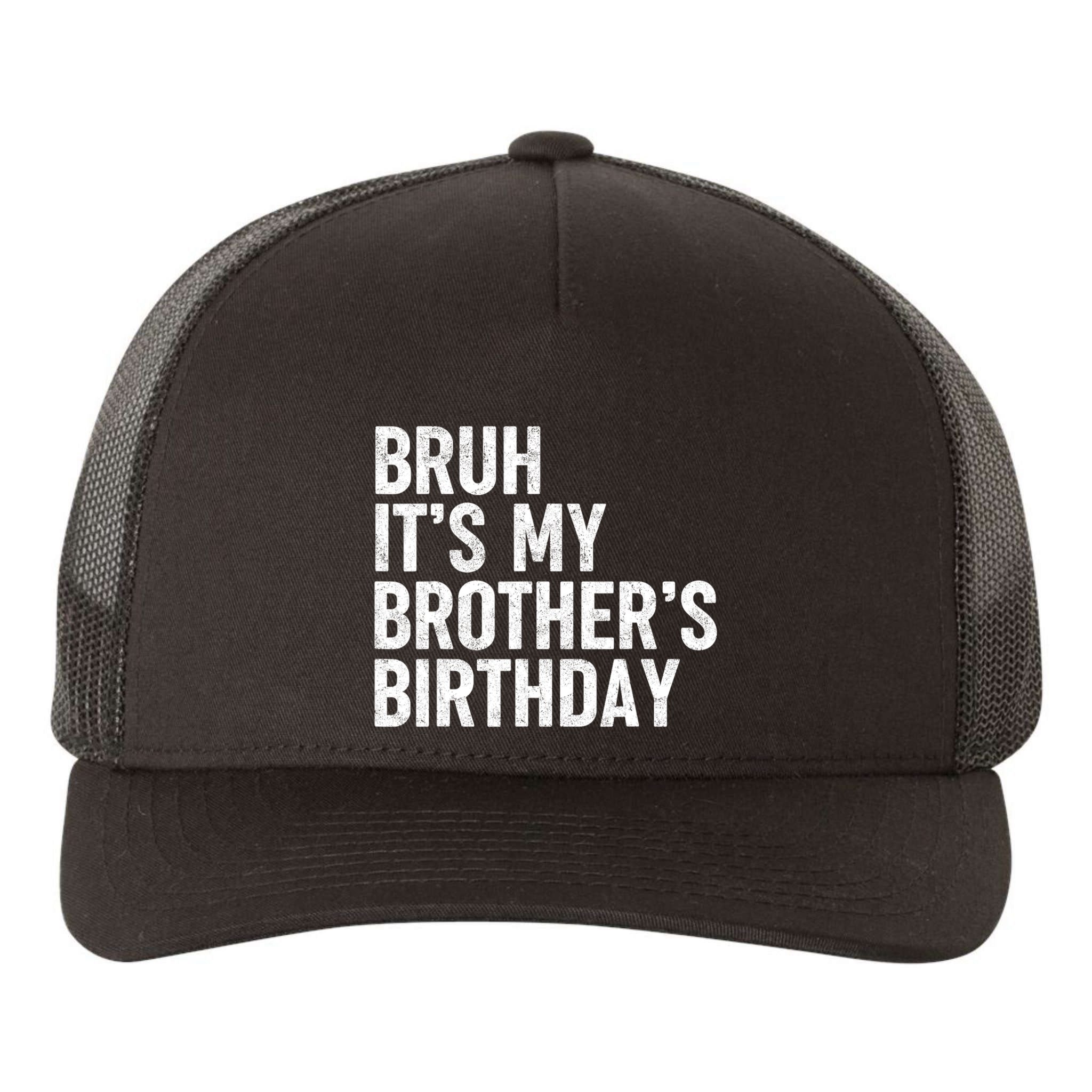 Bruh ItS My BrotherS Birthday Funny Bday Sarcastic Sister Yupoong Adult 5-Panel Trucker Hat
