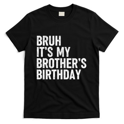 Bruh ItS My BrotherS Birthday Funny Bday Sarcastic Sister T-Shirt