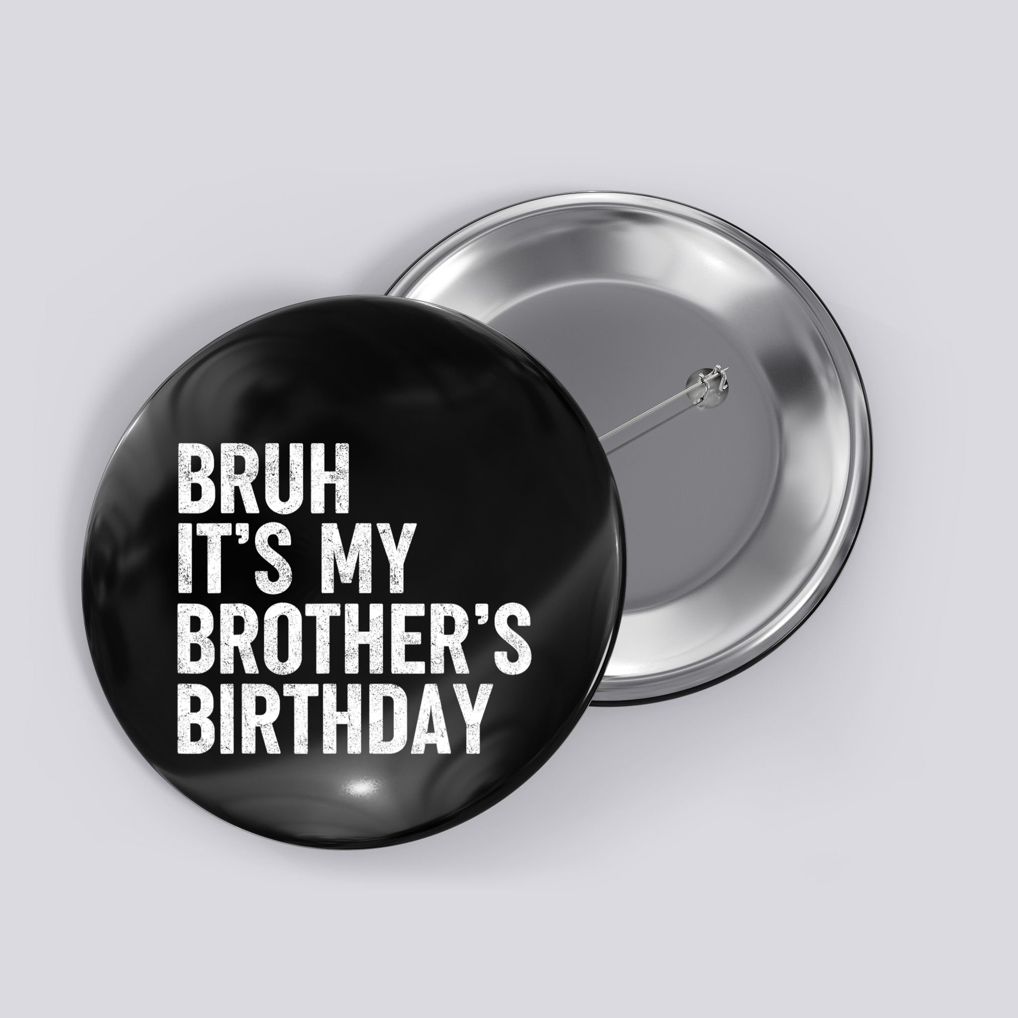 Bruh ItS My BrotherS Birthday Funny Bday Sarcastic Sister Button