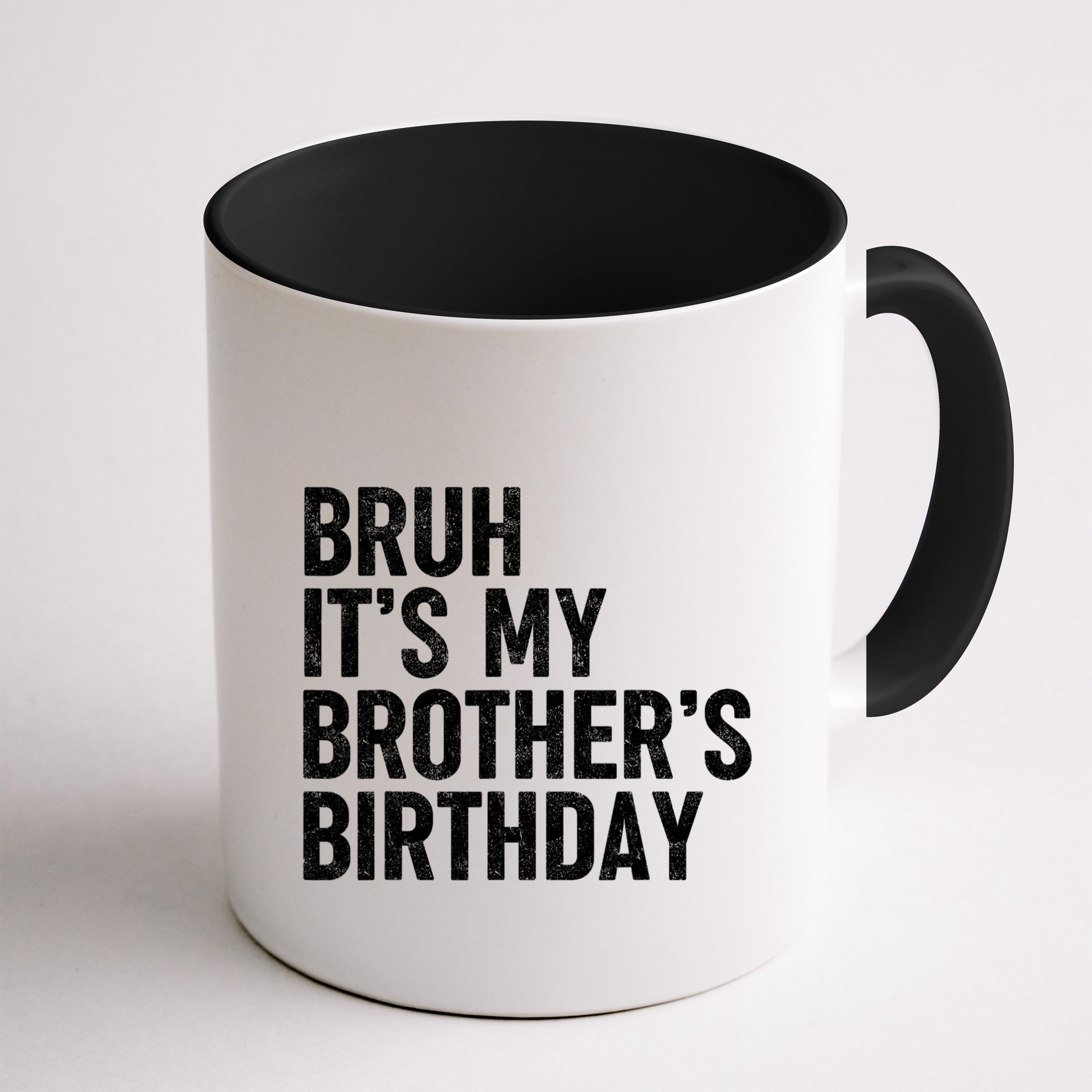 Bruh ItS My BrotherS Birthday Funny Bday Sarcastic Sister Mug