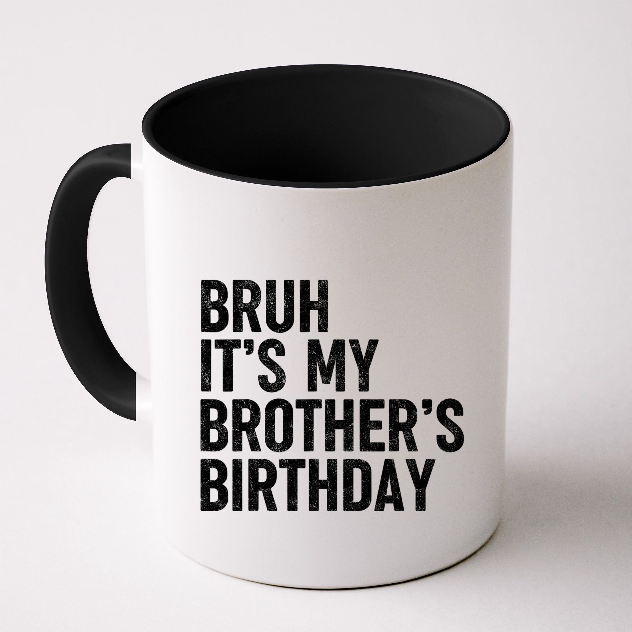 Bruh ItS My BrotherS Birthday Funny Bday Sarcastic Sister Mug