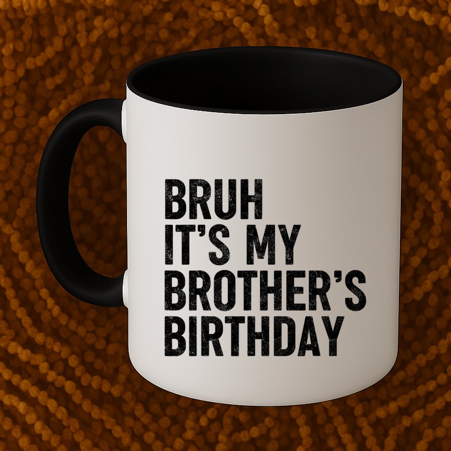 Bruh ItS My BrotherS Birthday Funny Bday Sarcastic Sister Mug