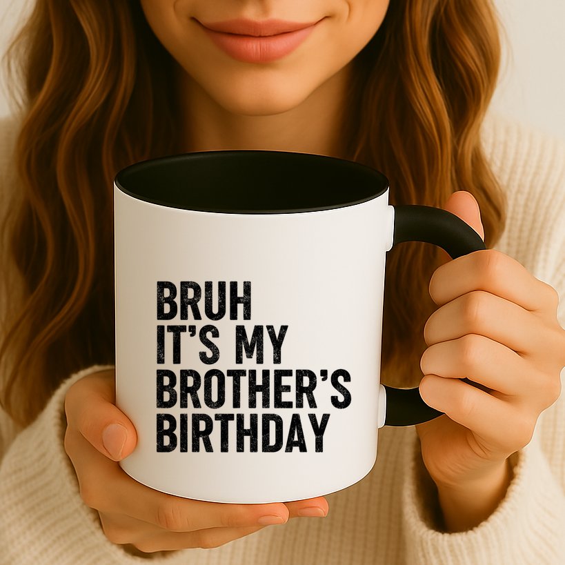 Bruh ItS My BrotherS Birthday Funny Bday Sarcastic Sister Mug