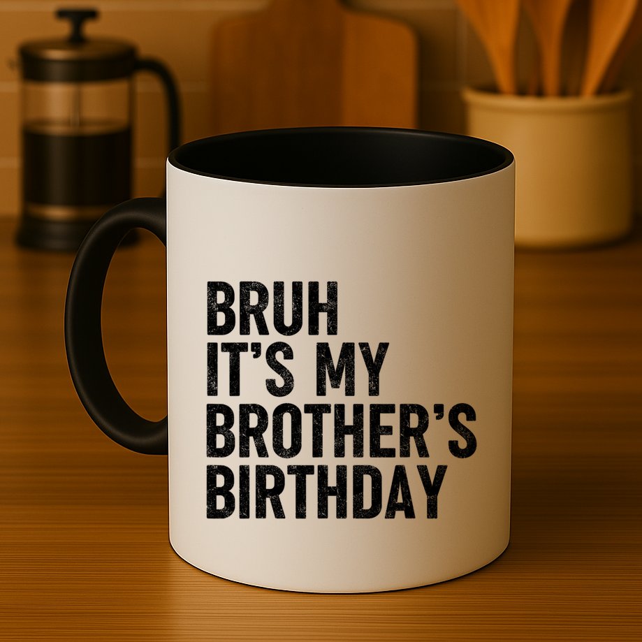 Bruh ItS My BrotherS Birthday Funny Bday Sarcastic Sister Mug