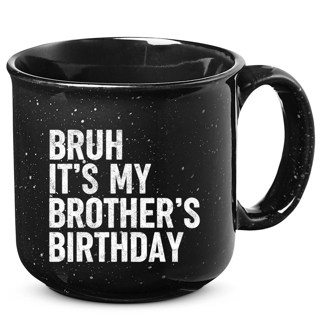 Bruh ItS My BrotherS Birthday Funny Bday Sarcastic Sister 15oz Campfire Ceramic Mug