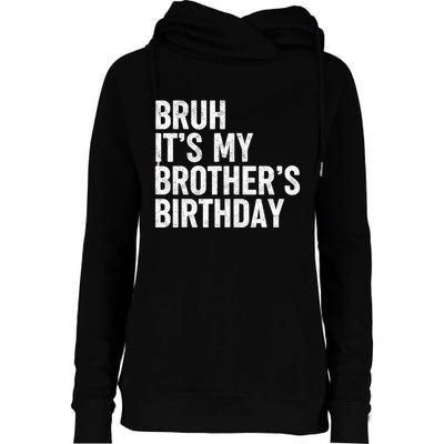 Bruh ItS My BrotherS Birthday Funny Bday Sarcastic Sister Womens Funnel Neck Pullover Hood
