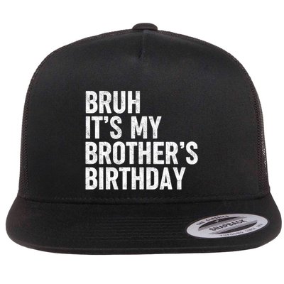 Bruh ItS My BrotherS Birthday Funny Bday Sarcastic Sister Flatbill Hat