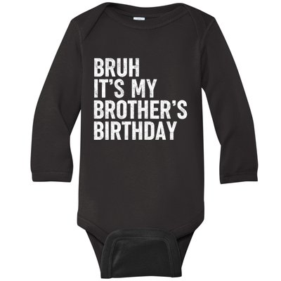 Bruh ItS My BrotherS Birthday Funny Bday Sarcastic Sister Baby Long Sleeve Bodysuit