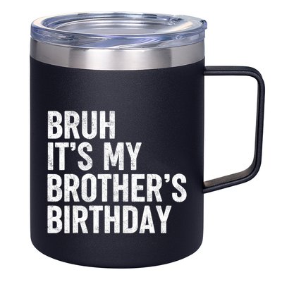 Bruh ItS My BrotherS Birthday Funny Bday Sarcastic Sister 12oz Stainless Steel Coffee Mug